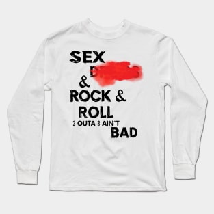 Sex Drugs and Rock and Roll Long Sleeve T-Shirt